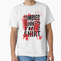 Zombies Ruined This Shirt by RustHannahOne