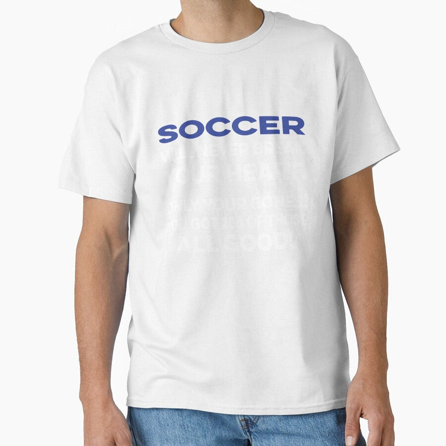 Soccer Will Never Break your Heart by TendyTees