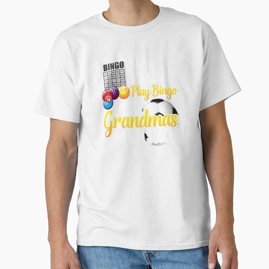 Some Grandmas Play Bingo Real Grandmas Watch Soccer by Merchking1