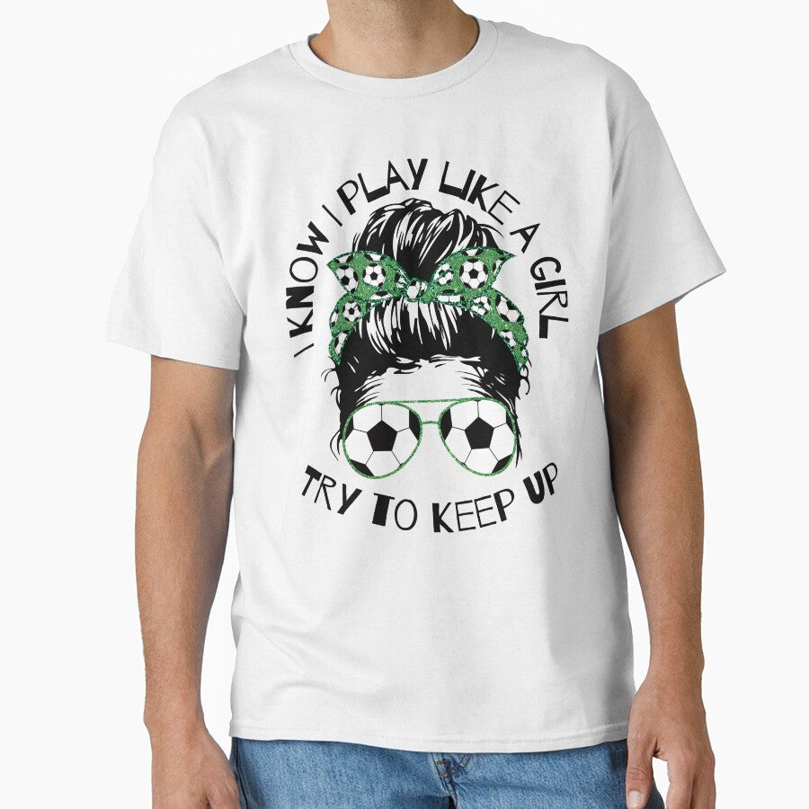 I Know I Play Like a Girl Try To Keep Up Soccer Player by WildPalette-Art