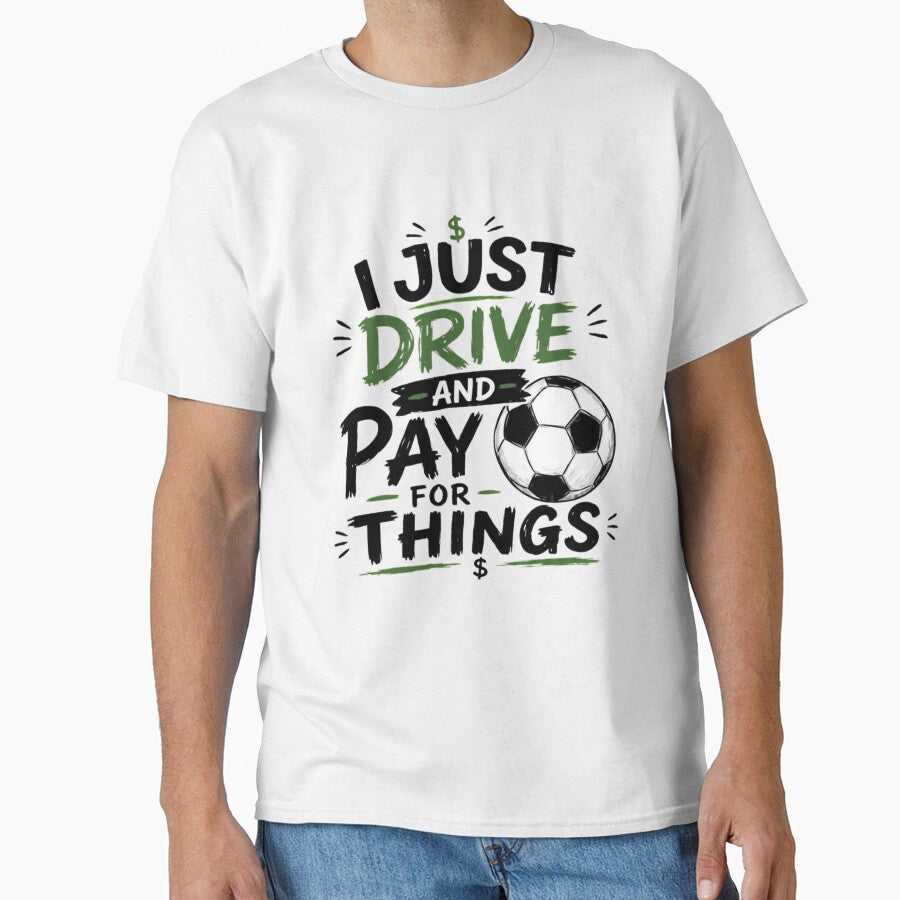 I Just Drive And Pay For Things Funny Soccer Parent Quote by haitrieuic96