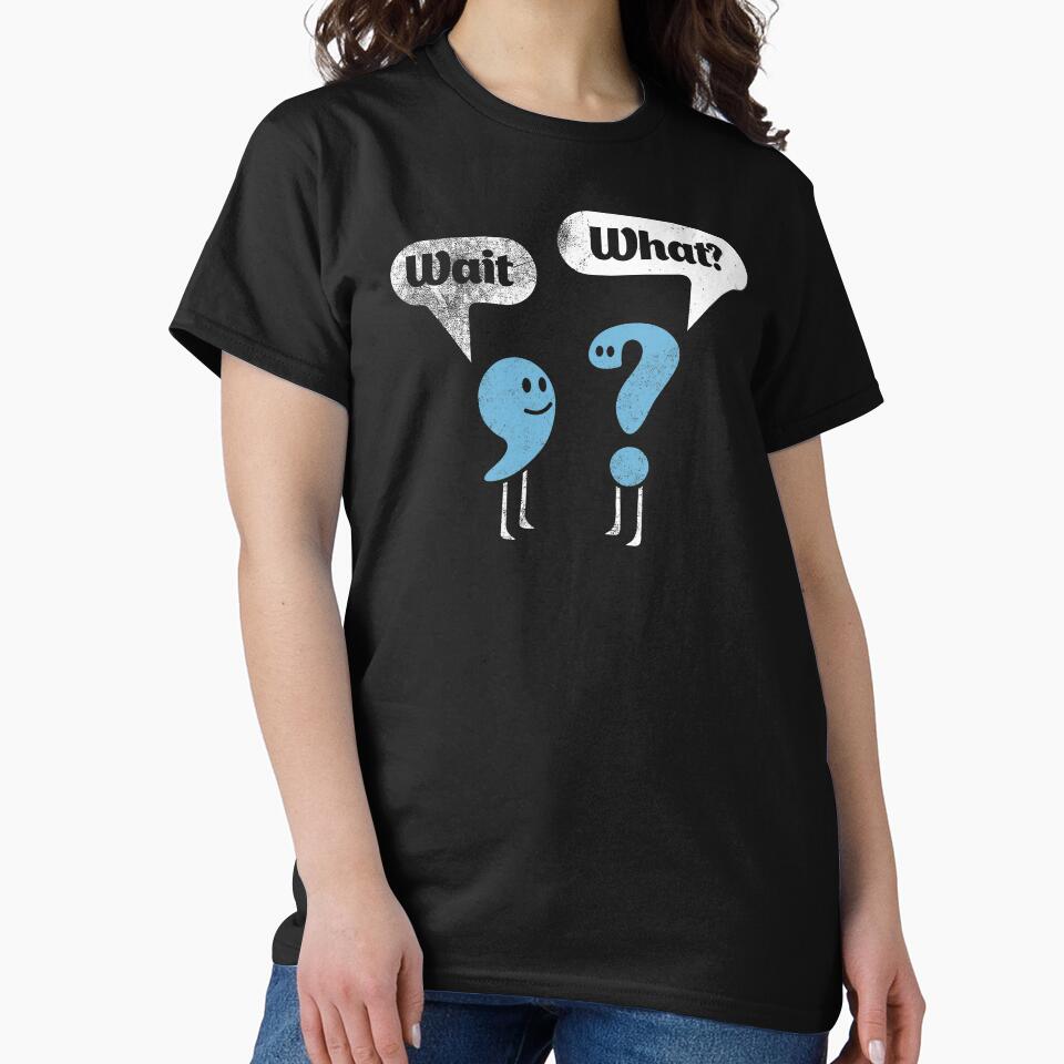 Wait What? Shirt Quote Shirt Sarcastic T-Shirt Funny Punctuation Tee English Teacher Gift Grammar Tee Wait What TShirt Best Joke Gift by DezByNick