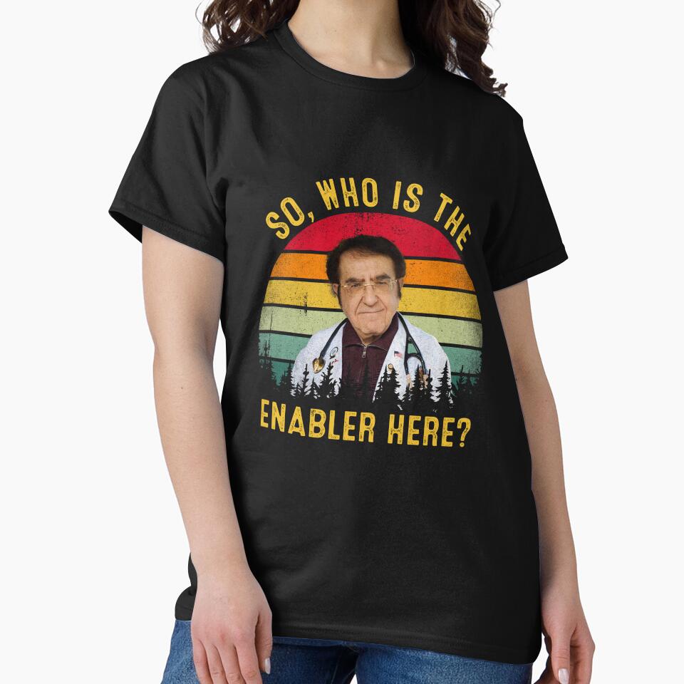 So Who Is The Enabler Here Funny Dr Now by RosannaArt