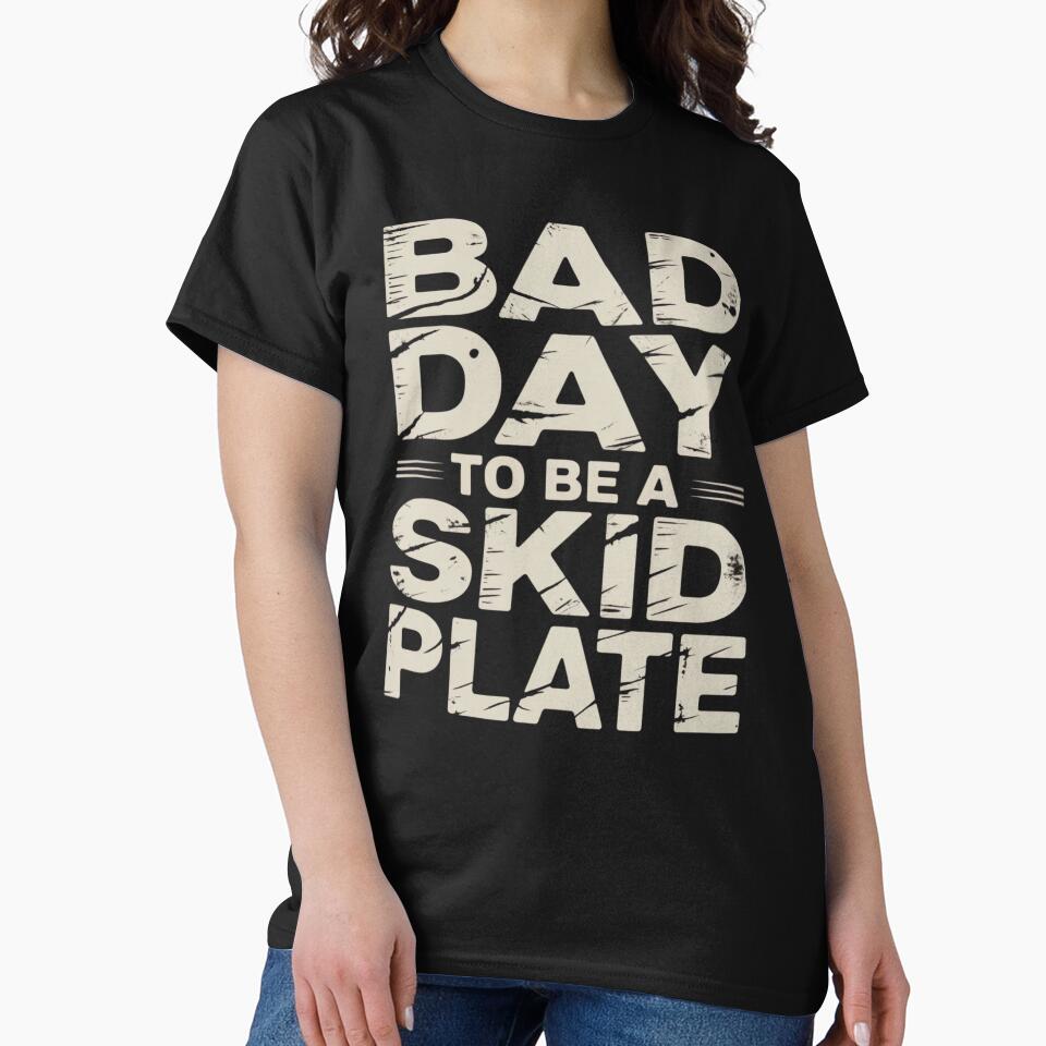 Bad Day to Be A Skid Plate Funny Saying Quote by ZACK ART