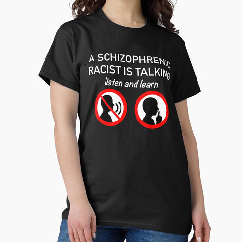 A Schizophrenic Racist Is Talking... Listen and Learn (White Lettering) by AB Adornments