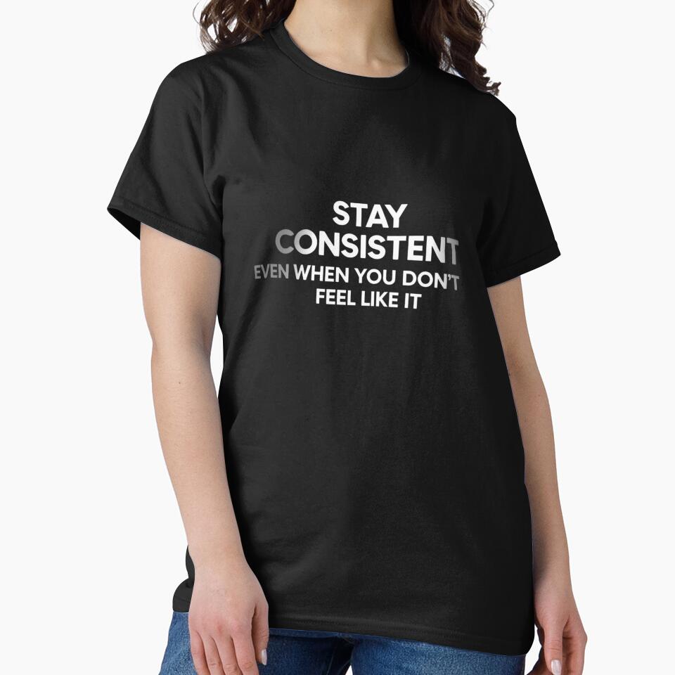 Stay Consistent Motivation — Discipline Fitness Shirt by guchieworld21