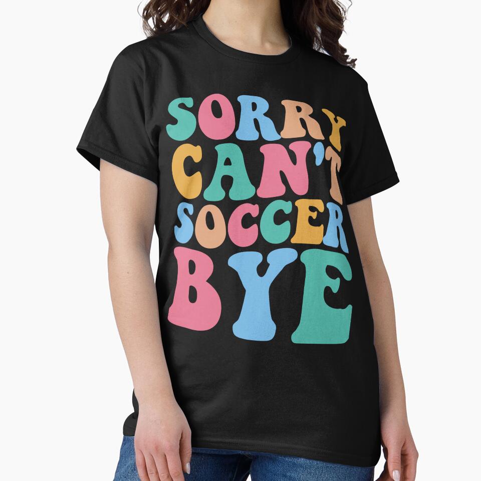 Sorry Can't Soccer Bye by DesignDenDo ⭐⭐⭐⭐⭐
