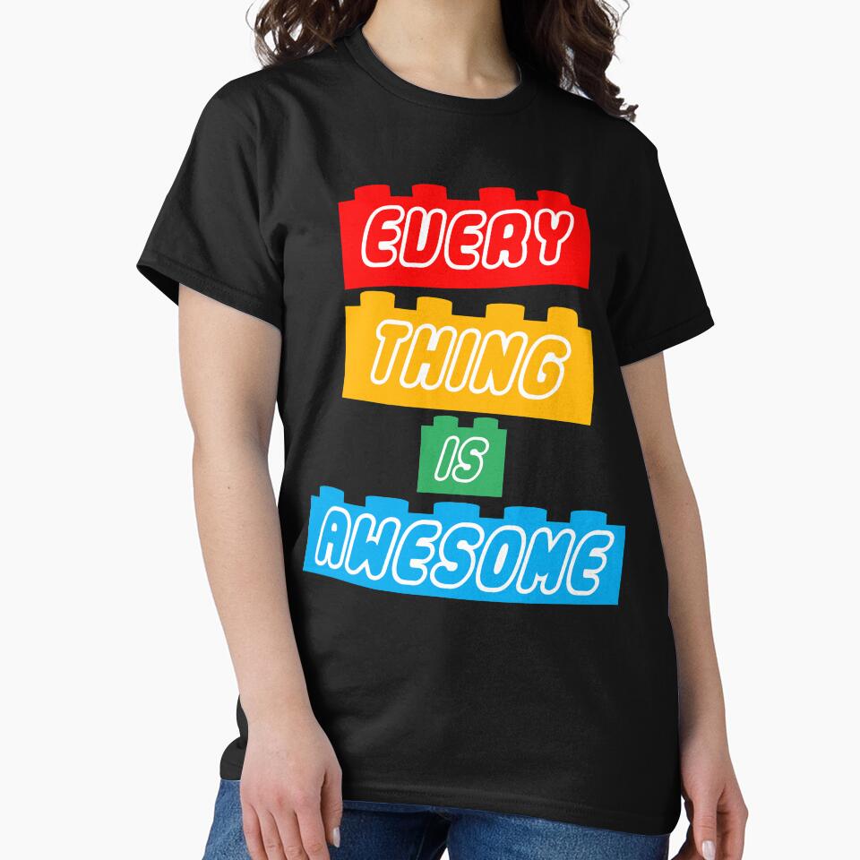 Everything Is Awesome Cute Funny T-shirt by JukeLox