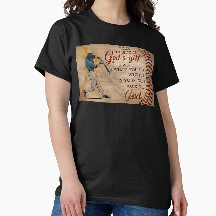 Baseball Player Your Talent Is God's Gift To You What You Do With It - Baseball Poster Gift For Men Classic T-Shirt...