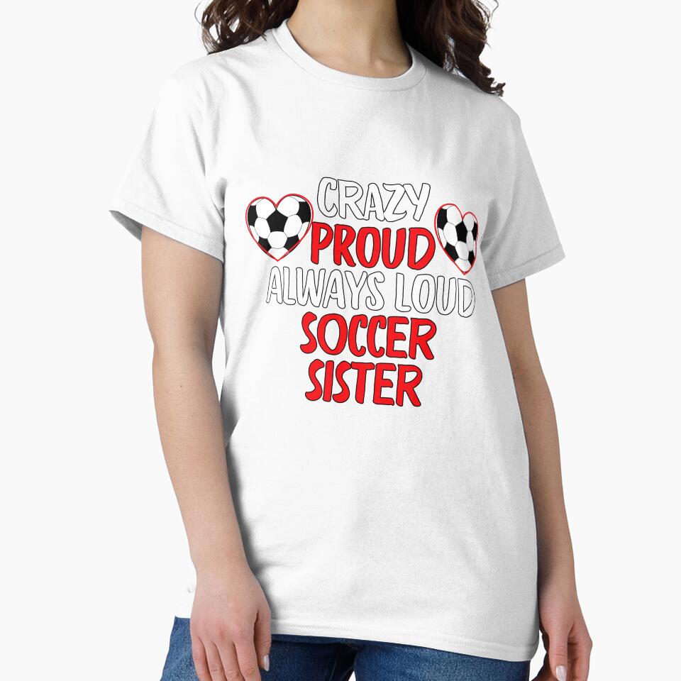 Crazy Proud Always Loud Soccer Sister Funny Soccer Sister Gift by lou731