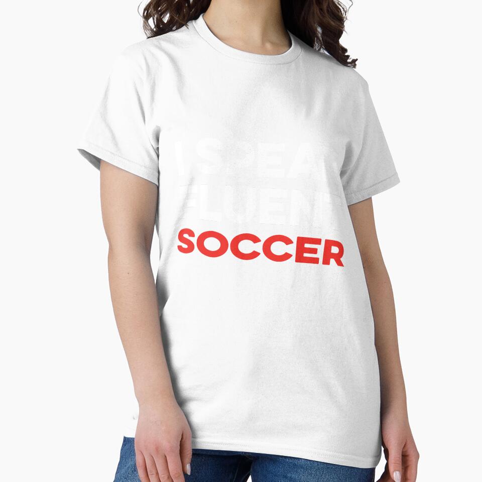 I Speak Fluent Soccer by TendyTees