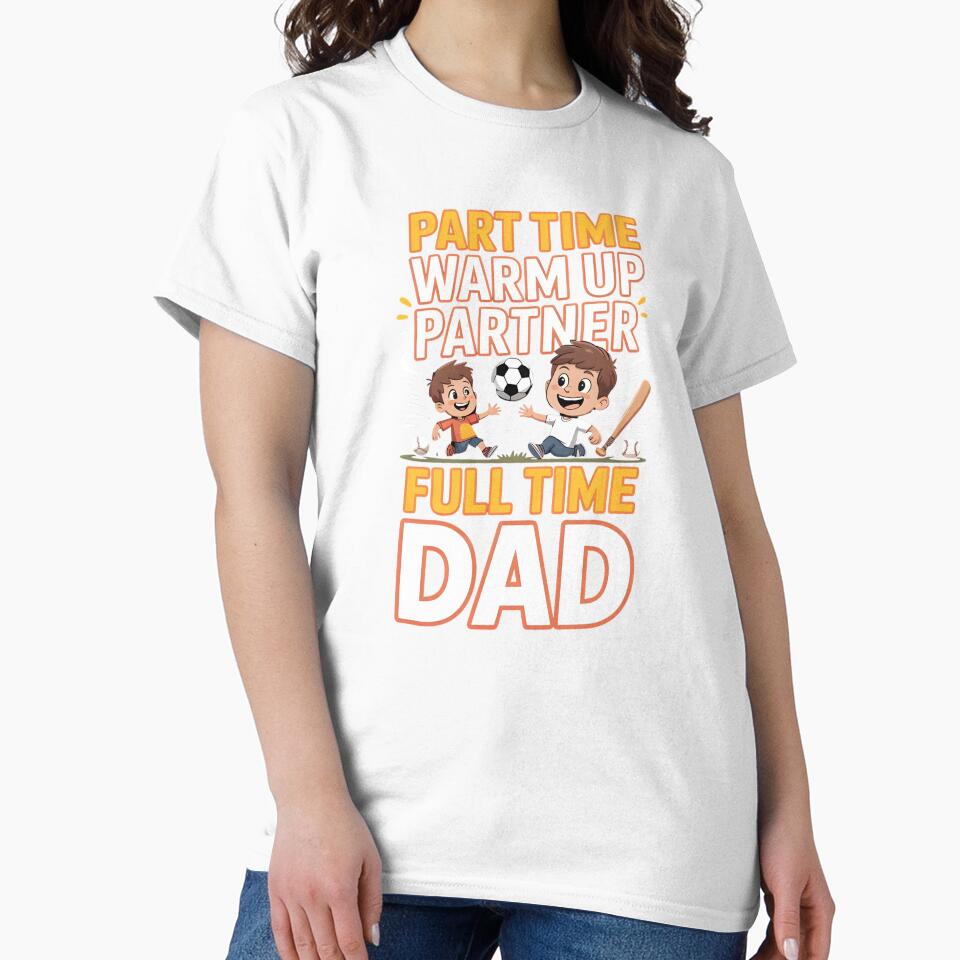 Part Time Warm Up Partner Full Time Dad – Funny Dad Humor Design by Redgiant87x