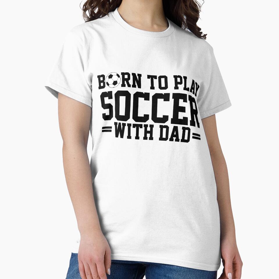 Born To Play Soccer With Dad Soccer Gameday New Dad by XuanhieuBp