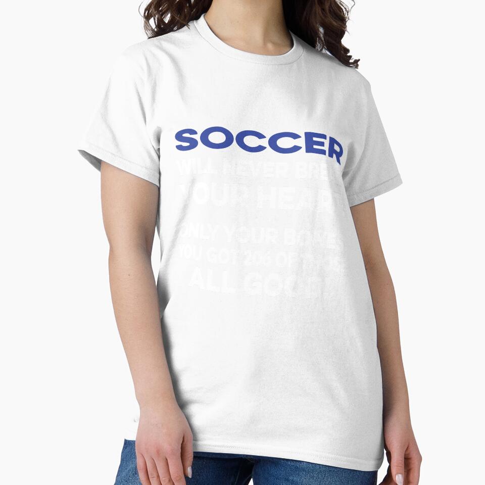 Soccer Will Never Break your Heart by TendyTees