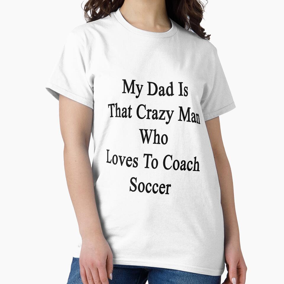 My Dad Is That Crazy Man Who Loves To Coach Soccer by supernova23