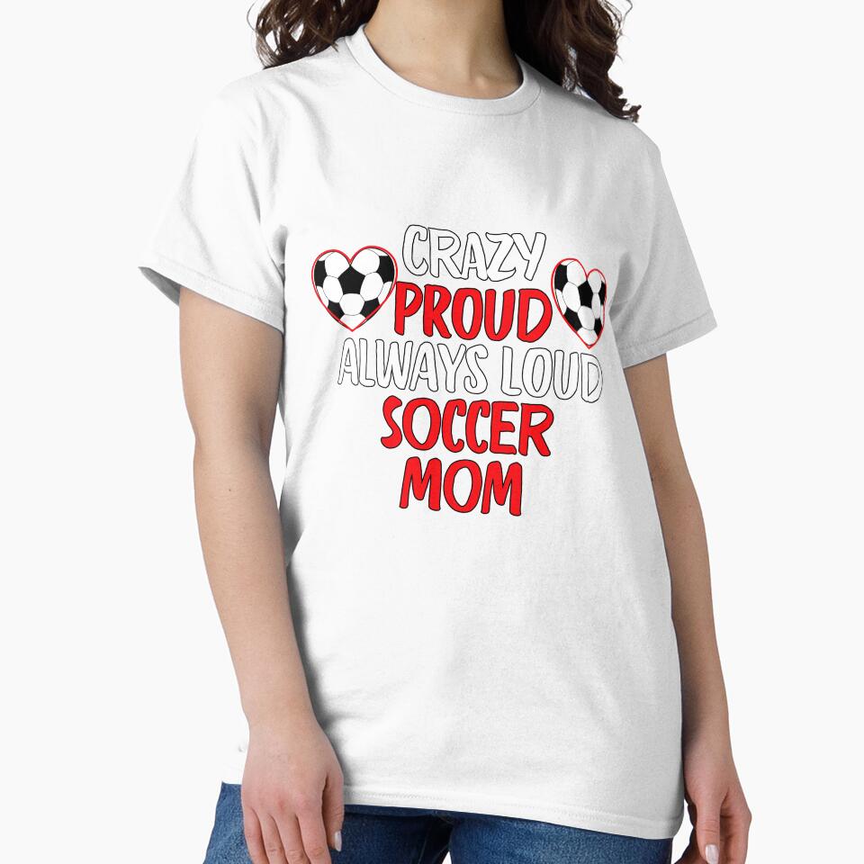 Crazy Proud Always Loud Soccer Mom Funny Soccer Mom Gift by lou731