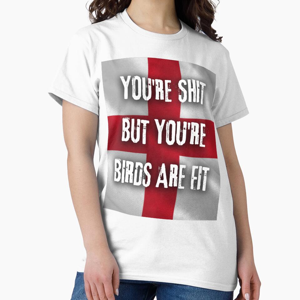 You're Shit But You're Birds Are Fit by Flirt-Teez