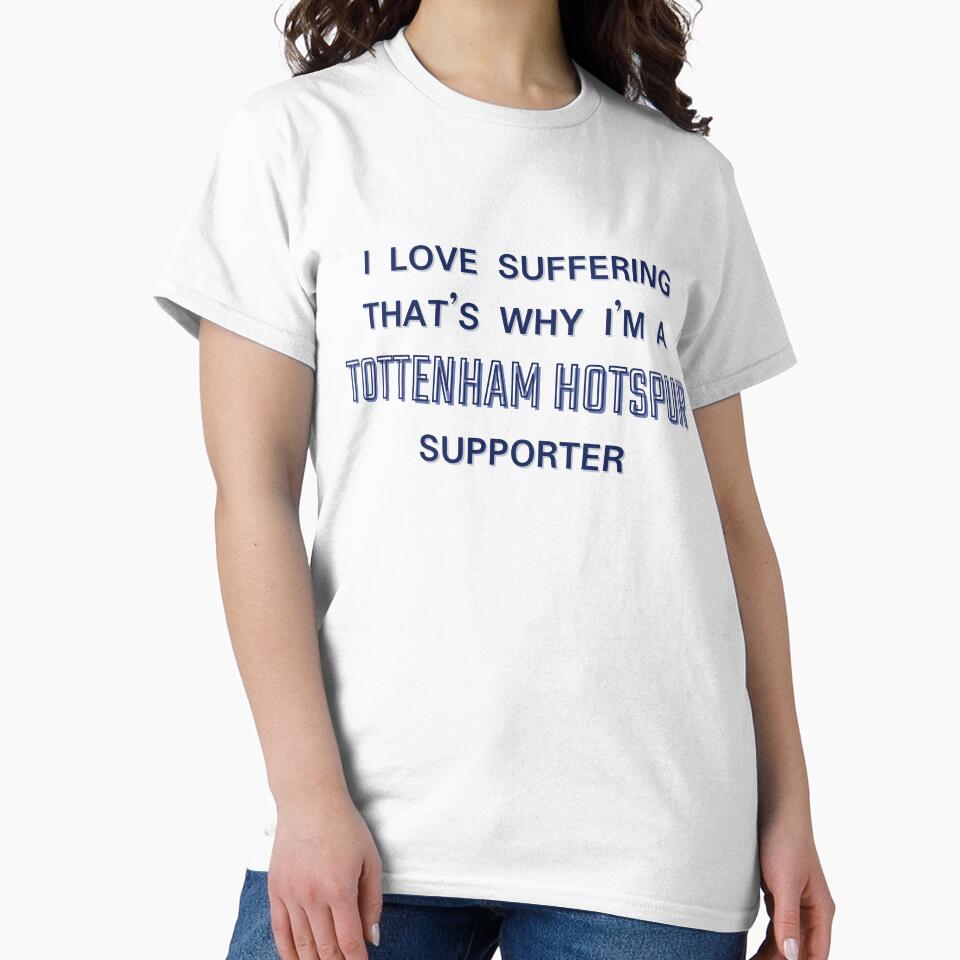 I love suffering that's why I'm a Tottenham Hotspur Supporter by Niche Fandoms R Us
