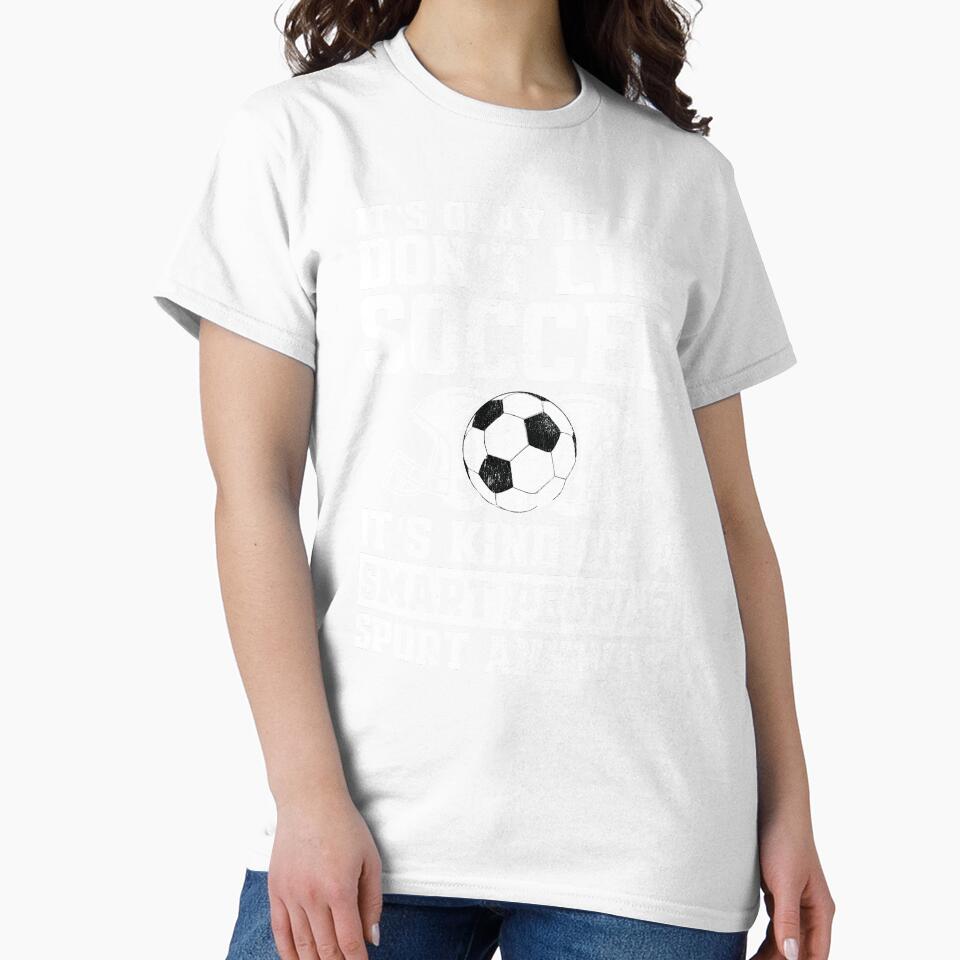 It's Okay if You Don't Like Soccer It's Kind of a Smart People Sport Anyway Funny Gag Gift by WYGSTORE