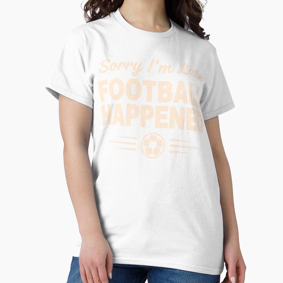 Sorry I'm Late Football Happened by Dxvect