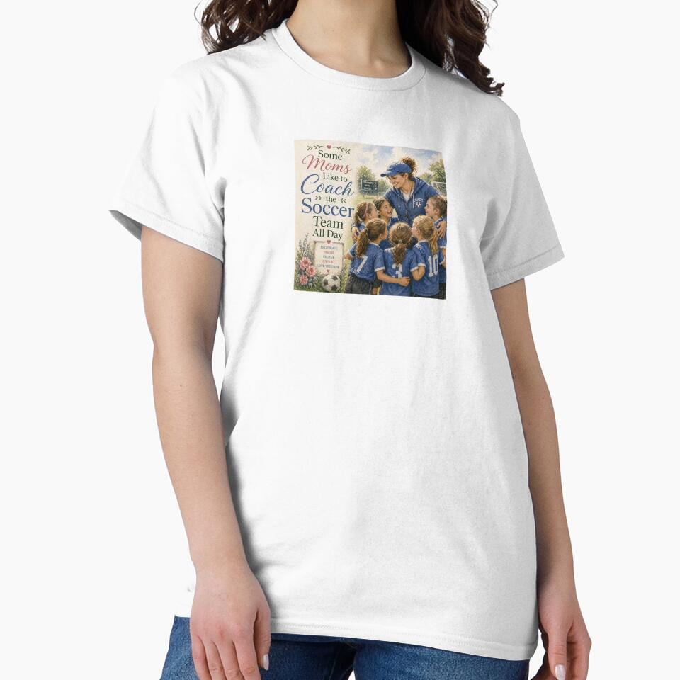 Some Moms Like to Coach the Soccer Team All Day — Soccer Mom Coach Gift | Mother’s Day Sports Design by Novel Works Studio