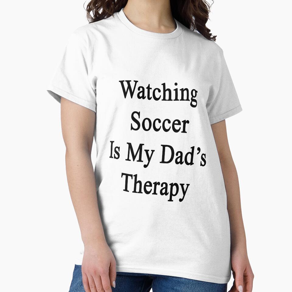 Watching Soccer Is My Dad's Therapy by supernova23