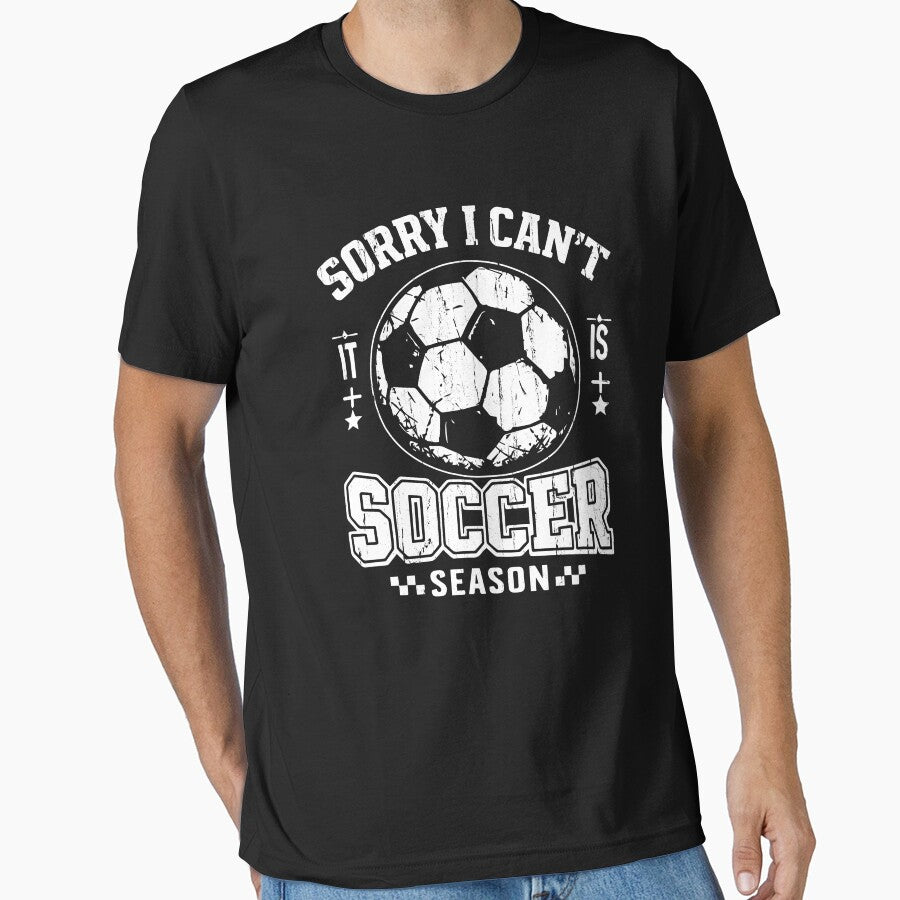 Sorry I Can't It Is Soccer Season by Freedom Shirts