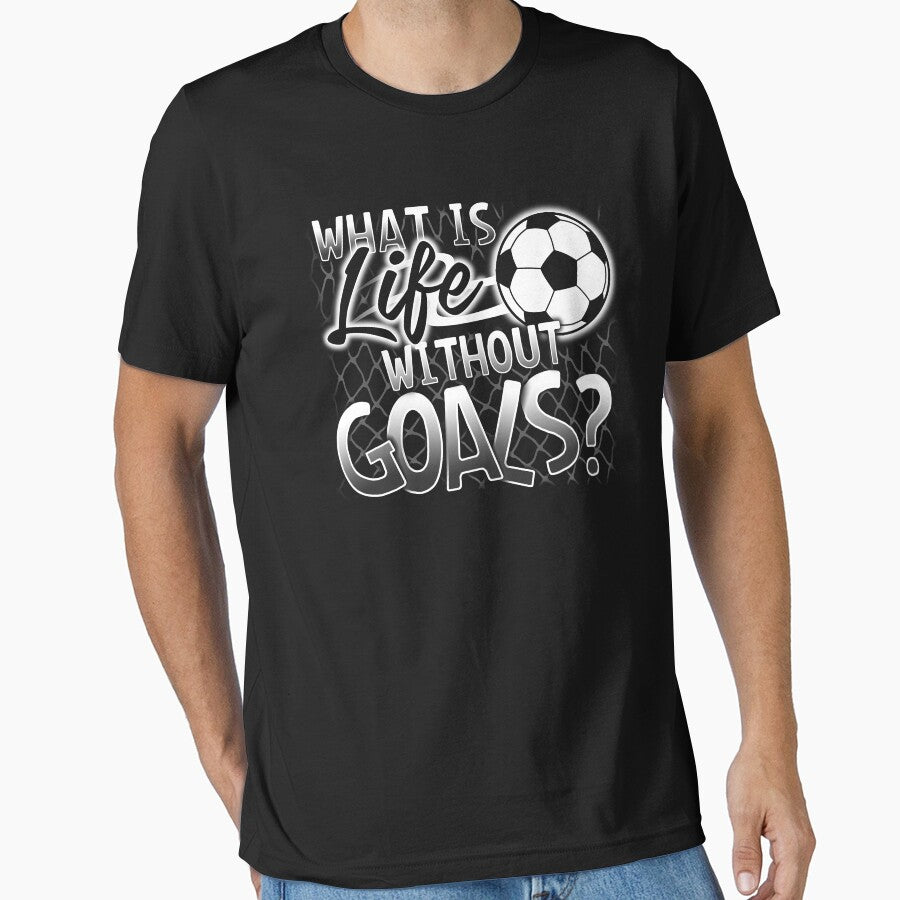 "What Is Life Without Goals?" Funny Soccer T-Shirt by festivalshirt