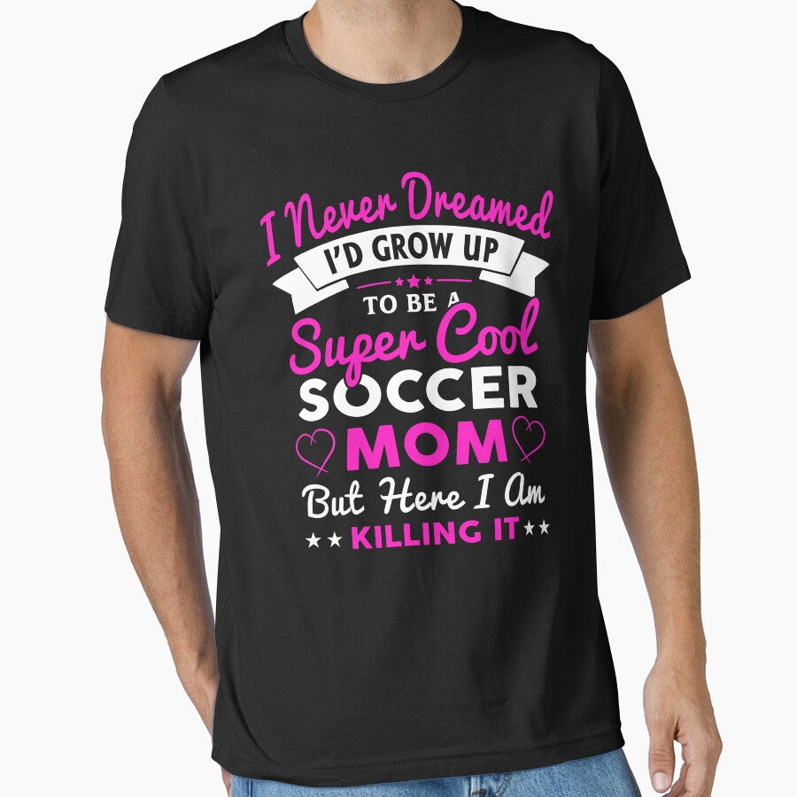 I Never Dreamed I'd Grow Up To Be Super Cool Soccer Mom by ktmaem