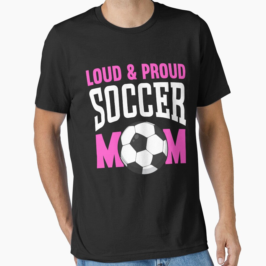 Loud And Proud Soccer Mom T-Shirt by KGN  CREATIVITY