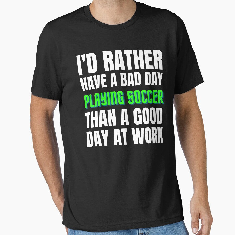 I'd Rather Have a Bad Day Playing Soccer by Crafty-Mornings