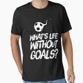 What Is Life Without Goals- Soccer by TrendJunky
