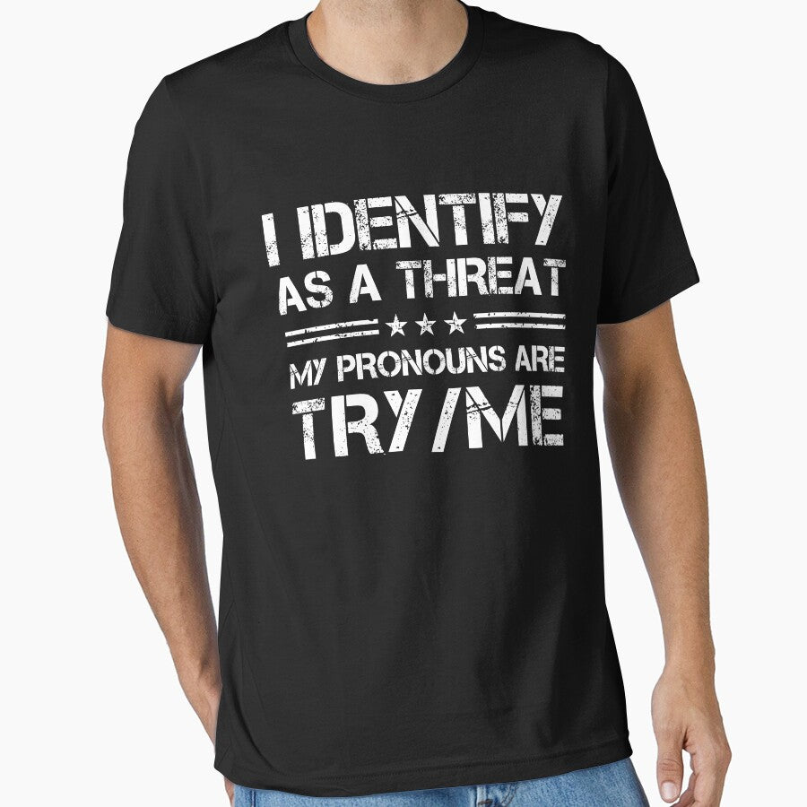 I Identify As A Threat My Pronouns Are Try Me by SatyakiMandal3D