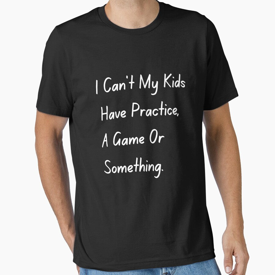 I Can't My Kid Has Practice A Game or Something Tee by SlocifieShop