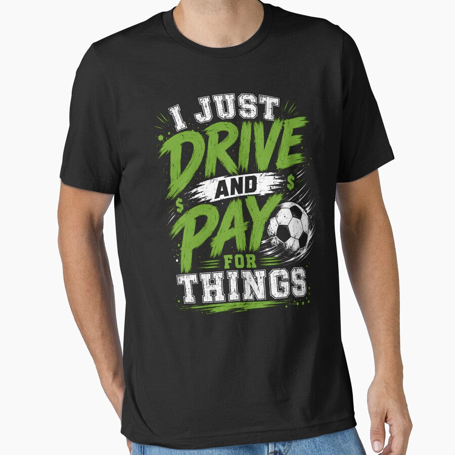 I Just Drive and Pay for Things Funny Football Soccer Dads T-Shirt, Soccer Dad Gift, Sports Parent by THREE LITTLE BEANS