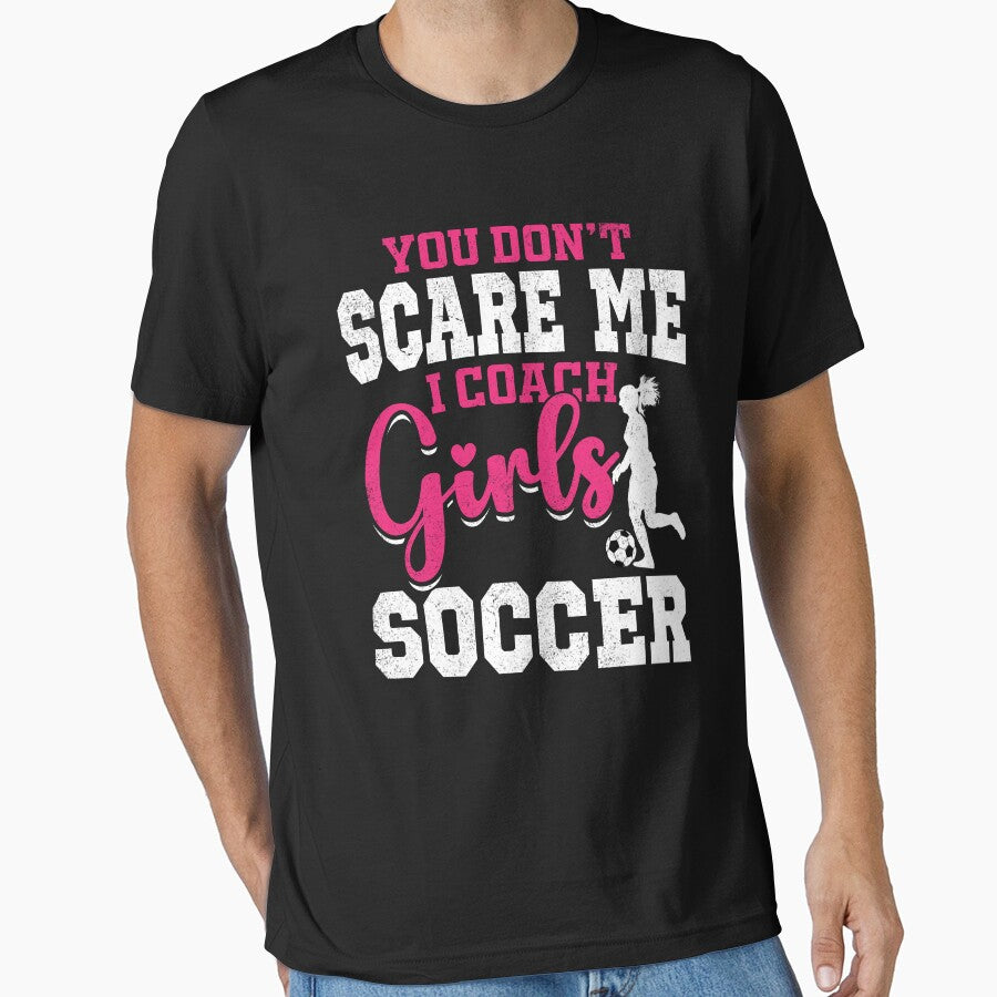 Funny You Don't Scare Me I Coach Girls Soccer Coaching Quote by Best Designer
