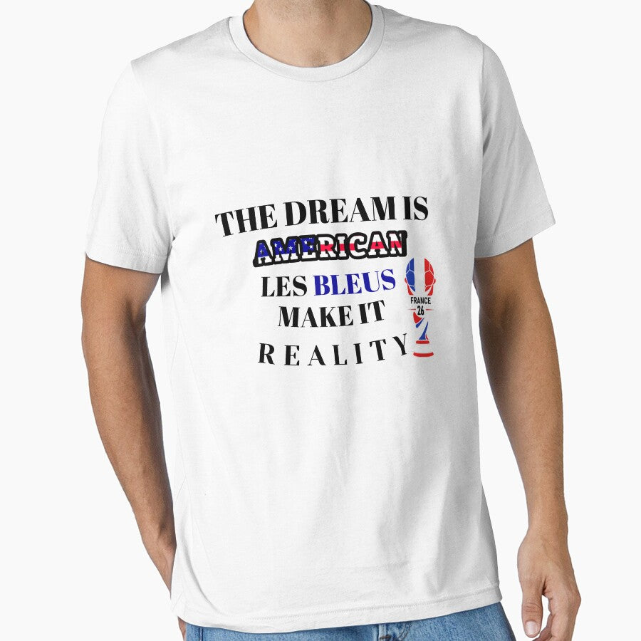 The Dream Is American, Les Bleus Make It Reality – France Football Supporter Design by ParodyPixels ⭐⭐⭐⭐⭐(11k+)