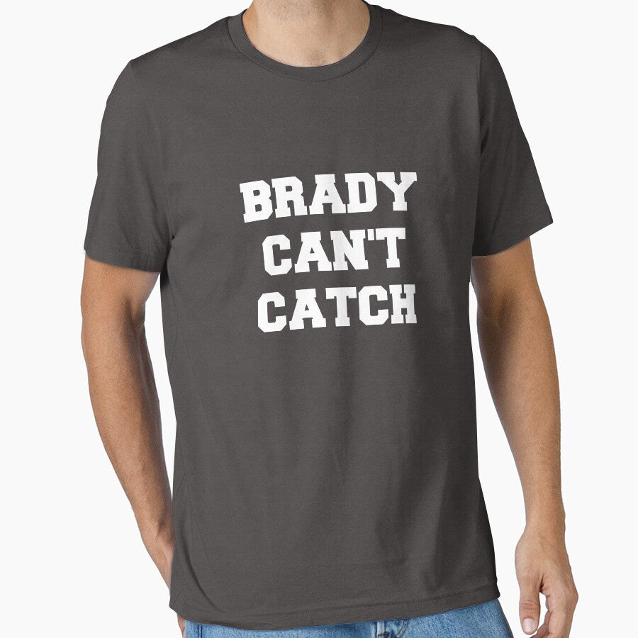 Brady Can't Catch Essential T-Shirt Hoodie, Sweatshirt | PureTeeCo.com