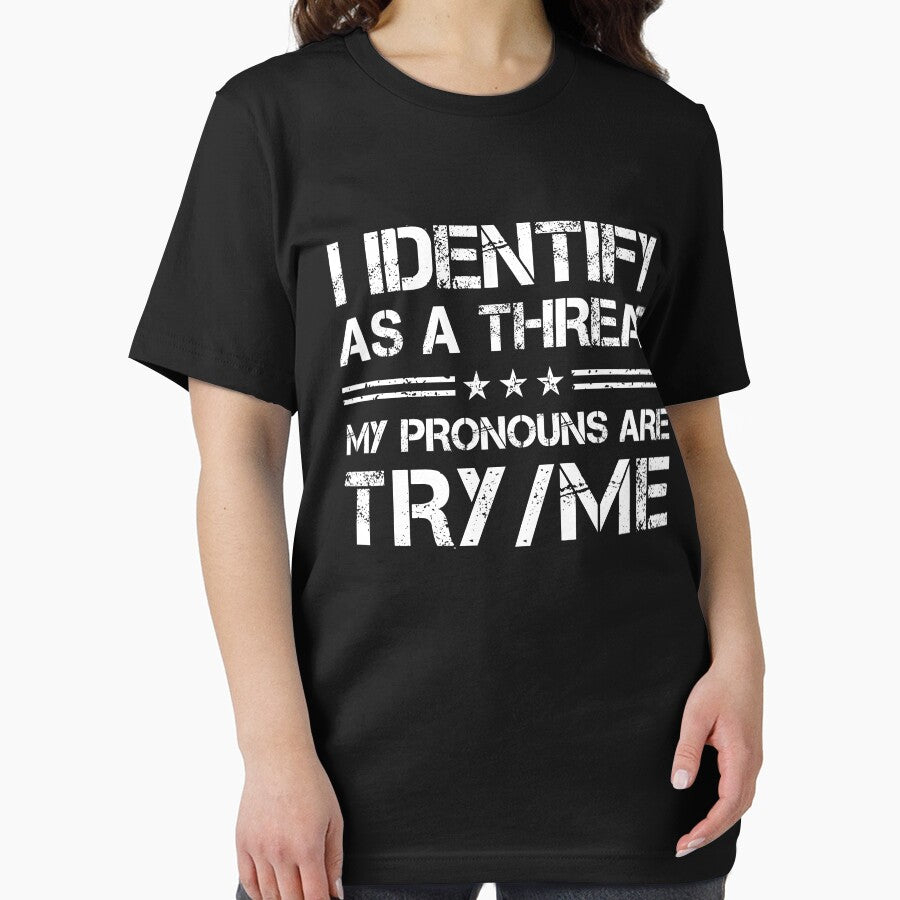 I Identify As A Threat My Pronouns Are Try Me by SatyakiMandal3D