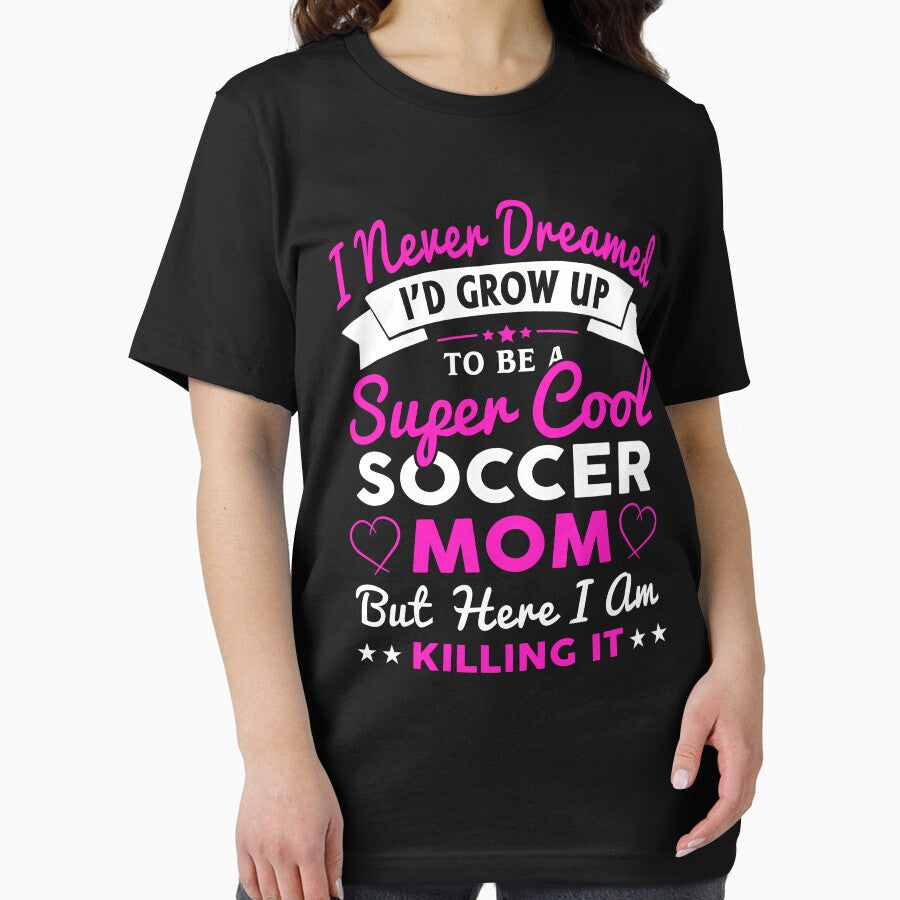 I Never Dreamed I'd Grow Up To Be Super Cool Soccer Mom by ktmaem