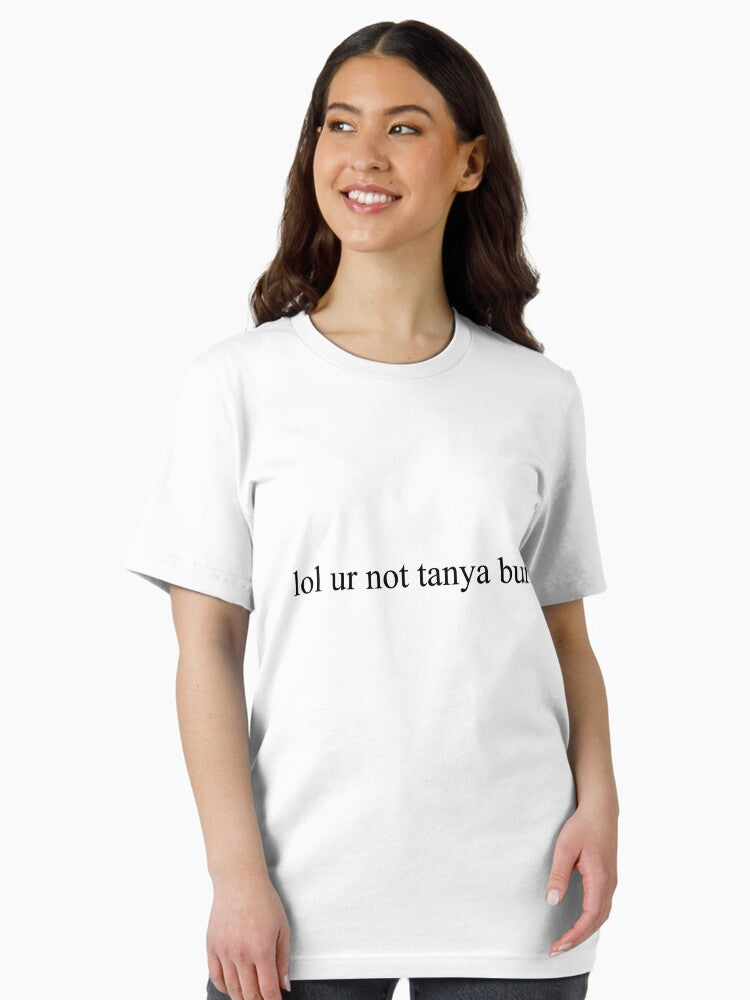 lol ur not tanya burr Essential T-Shirt Hoodie, Sweatshirt | PureTeeCo.com (Image 2)