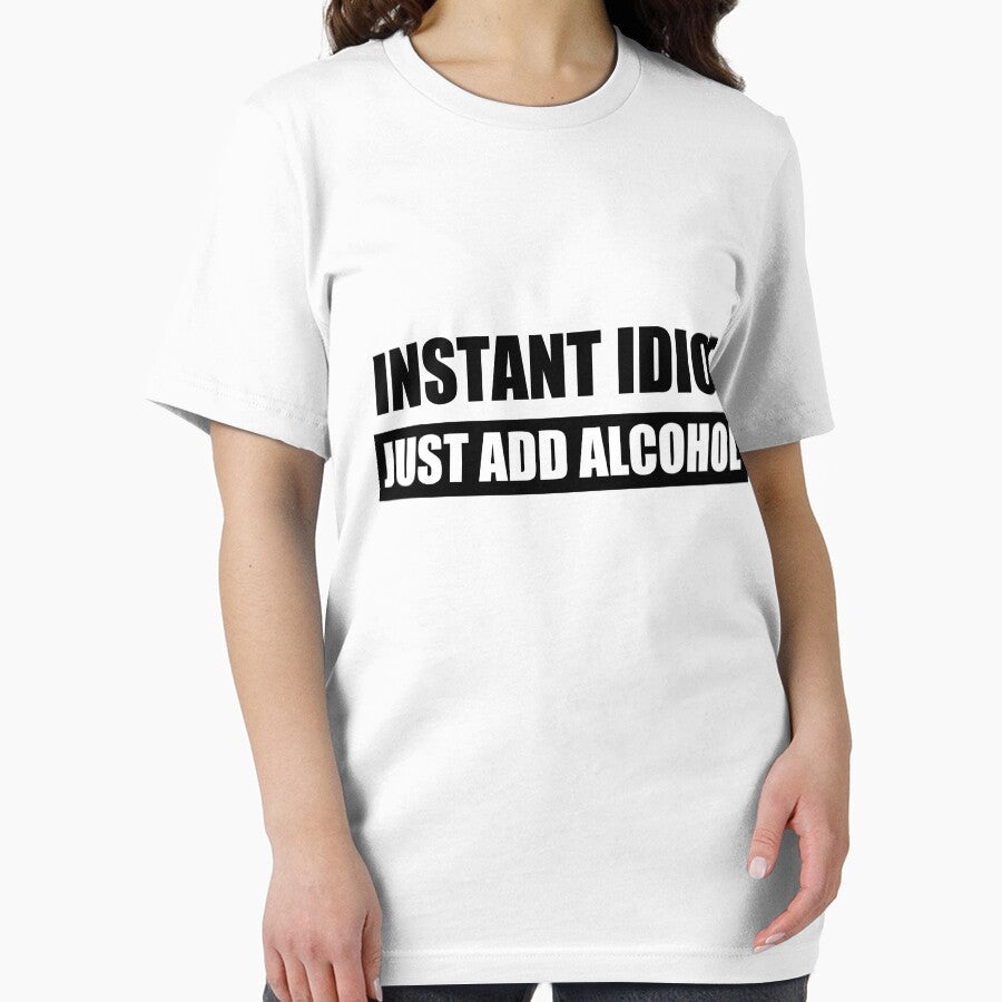 Instant Idiot Just Add Alcohol by shirtsunltd2018