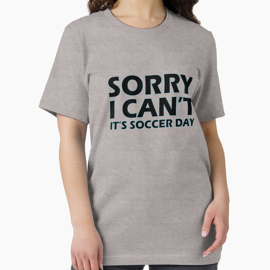 Sorry, I can't, It's soccer day by AllShirts21