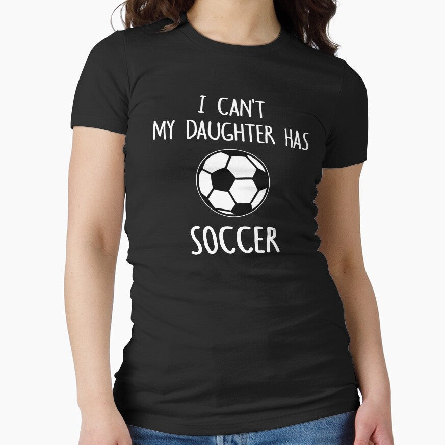 I Can't My Daughter Has Soccer by TeeDesignsStore