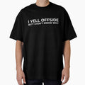 I Yell Offside But I Don’t Know Why – Soccer Mom Dad Shirt by BetweenWhistles