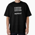 Coffee Carpool Soccer Repeat – Soccer Mom Dad Humor Shirt by BetweenWhistles
