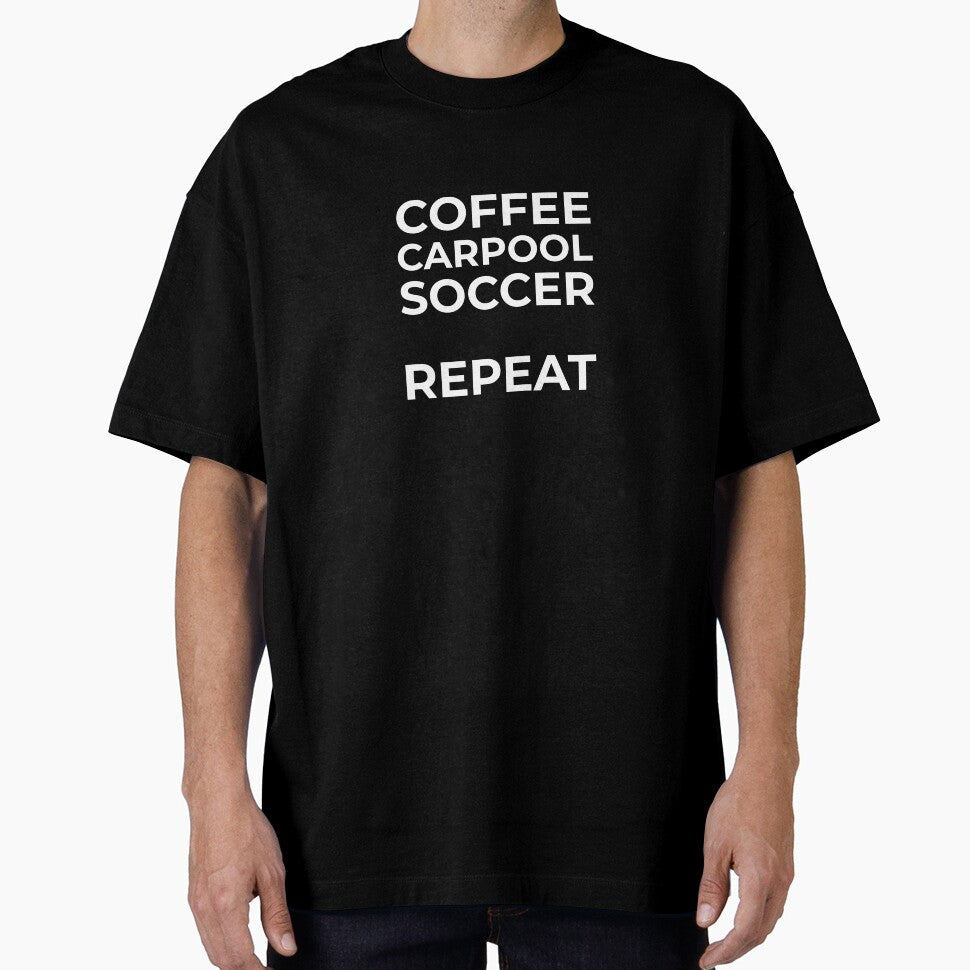 Coffee Carpool Soccer Repeat – Soccer Mom Dad Humor Shirt by BetweenWhistles