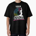 Yoga To Burn Off The Madness by Dmetalx Art Apparel