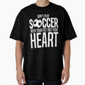 Don't Play Soccer with Feet Play with Heart Sports Shirt by 3familyllc