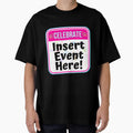 CELEBRATE:  Insert Event Here! - funny celebration signs by DesignsFromTW-S